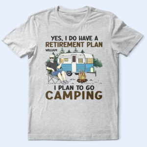 Classic Touch T-shirt I Do Have A Retirement Plan Camping - Personalized T Shirt Set of 10