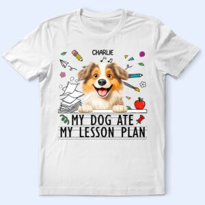 Classic Touch T-shirt My Dog Ate My Lesson Plan - Personalized T Shirt