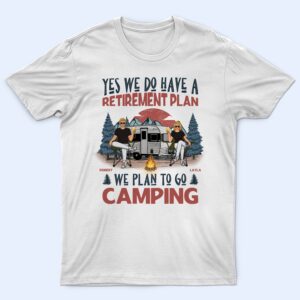 Classic Touch T-shirt We Have A Retirement Plan We Plan To Go Camping - Gift For Camping Lovers - Personalized T Shirt Set of 4