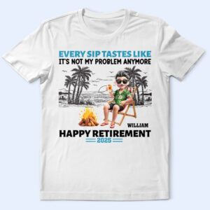 Lively Design T-shirt Retirement Beach Every Sip Taste Like - Personalized T Shirt